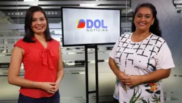 As repórteres Sávia Moura e Haynna Hálex fazem parte da equipe que vai apresentar o DOL Notícias. 