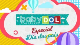 BABY DOL especial do Dia dos Pais traz homenagens feitas pelos internautas. 