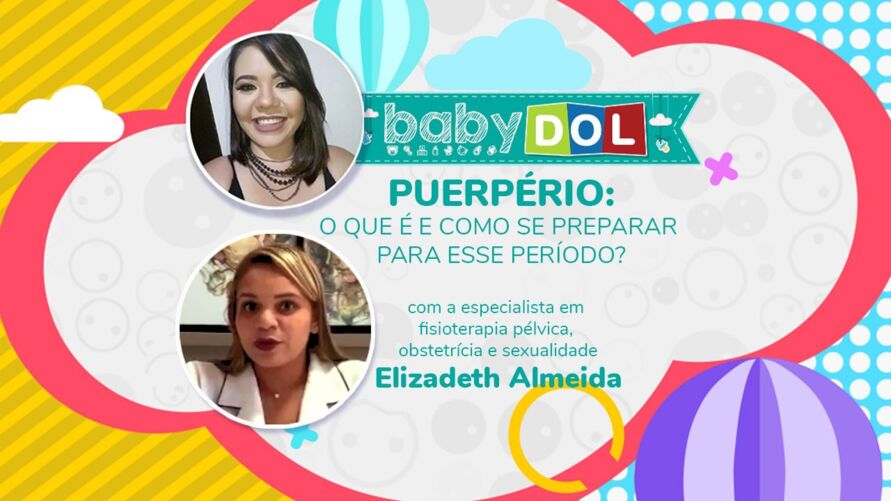 No BABY DOL dessa semana, a especialista em fisioterapia pélvica, obstetrícia e sexualidade, Elizadeth Almeida, explica os principais cuidados para o período do puerpério.