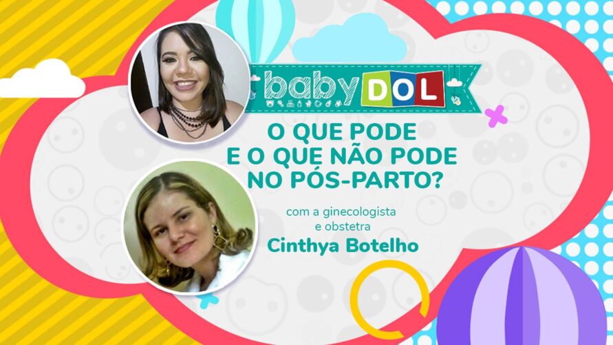 No BABY DOL dessa semana, a ginecologista e obstetra Cinthya Botelho, esclarece o que pode e o que não pode no pós-parto. 