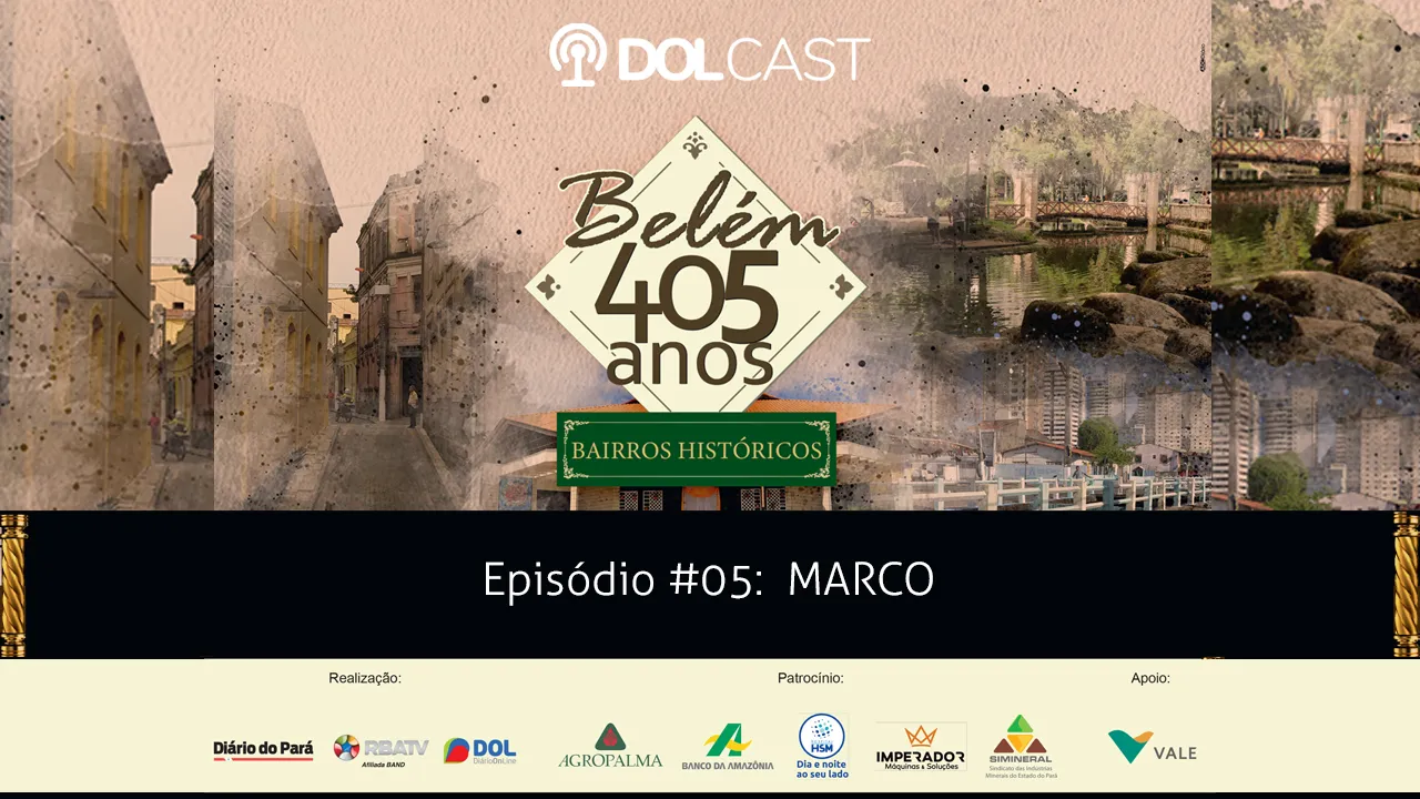 Imagem ilustrativa do podcast: No Dolcast especial "Belém 405 anos" da semana conheça a história do bairro do Marco