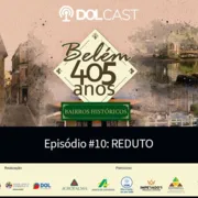 "Belém 405 anos": conheça a história do bairro do Reduto