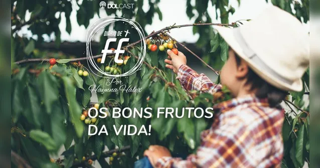Imagem ilustrativa da notícia Diário de Fé: Aprenda como colher bons frutos na vida ouvindo o Dolcast da semana