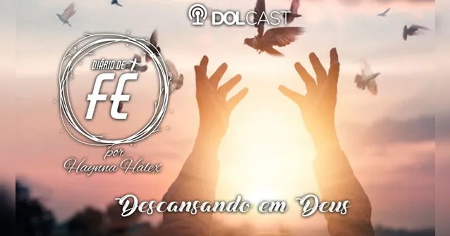 Imagem ilustrativa da notícia No Dolcast "Diário de Fé" da semana aprenda como descansar em Deus nos momentos mais difíceis da vida