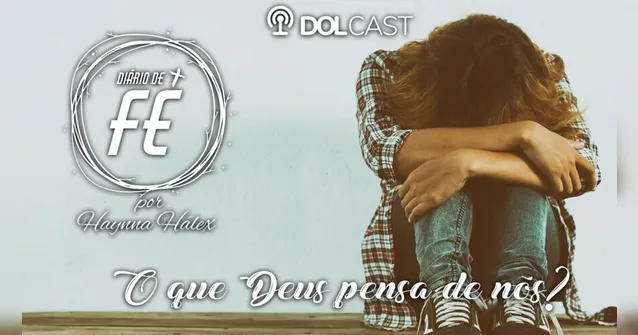Imagem ilustrativa da notícia "Diário de Fé": O que Deus pensa ao nosso respeito? Ouça!