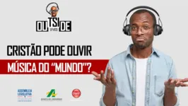 Imagem ilustrativa da notícia Outside EP #20 - Cristão pode ouvir música do "mundo"?