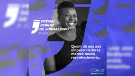 O Sebrae premiará as melhores reportagens e podcasts.