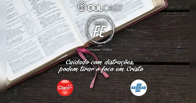 Imagem ilustrativa da notícia DOLCast: cuidado com distrações, tiram o foco em Cristo