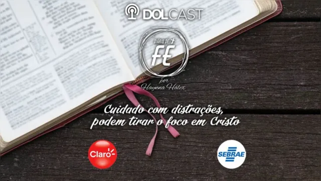 Imagem ilustrativa da notícia DOLCast: cuidado com distrações, tiram o foco em Cristo