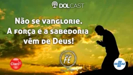 Imagem ilustrativa da notícia Não se vanglorie. A força e a sabedoria vêm de Deus!