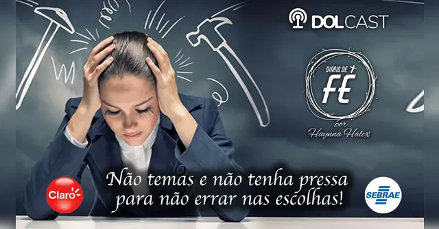 Imagem ilustrativa da notícia Não temas e não tenha pressa para não errar nas escolhas!