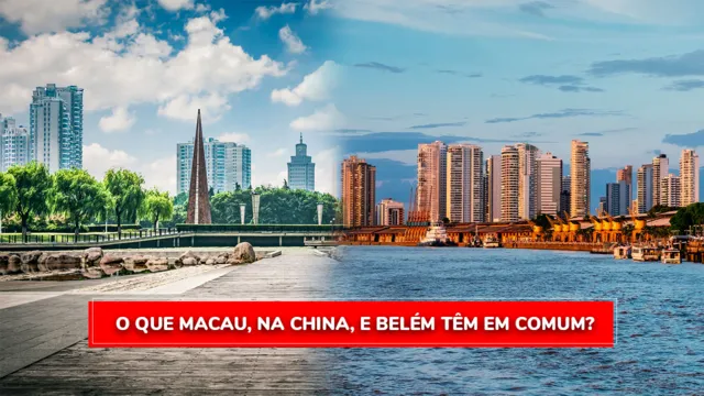 Imagem ilustrativa da notícia O que Macau, na China, e Belém têm em comum?