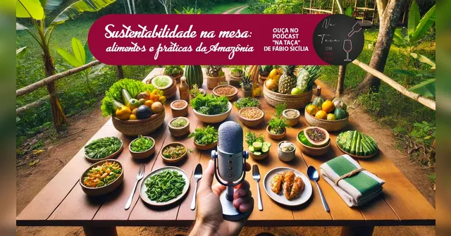 Imagem ilustrativa da notícia Sustentabilidade na mesa: alimentos e práticas da Amazônia