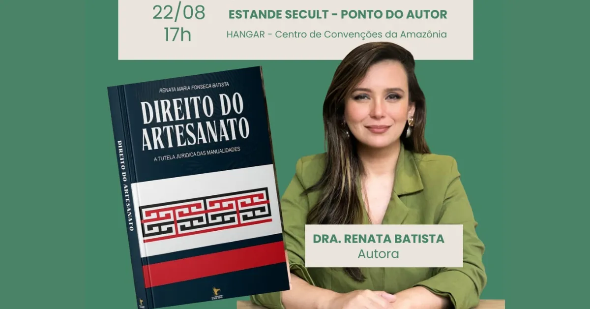 Renata Batista lança “Direito do Artesanato” na 28ª Feira Pan-Amazônica do Livro, em Belém, unindo Direito, cultura e valorização da produção manual.