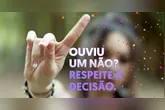 Campanhas como o "Não é Não" reforçam o propósito do respeito