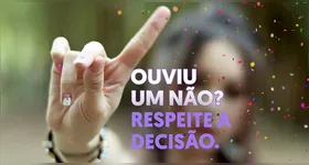 Campanhas como o "Não é Não" reforçam o propósito do respeito