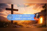 Imagem ilustrativa da notícia O que a Páscoa significa para você? Ouça no Dolcast