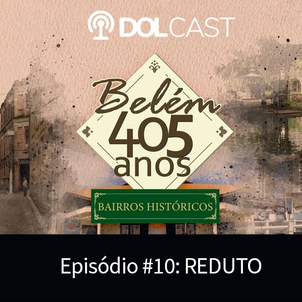 "Belém 405 anos": Hoje último episódio da série especial mais sobre a história do bairro do Reduto