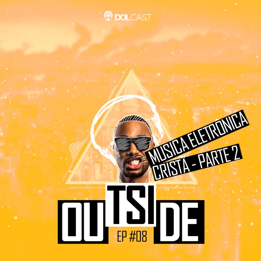 Outside EP # 08 - Música Eletrônica Cristã (Parte 2)