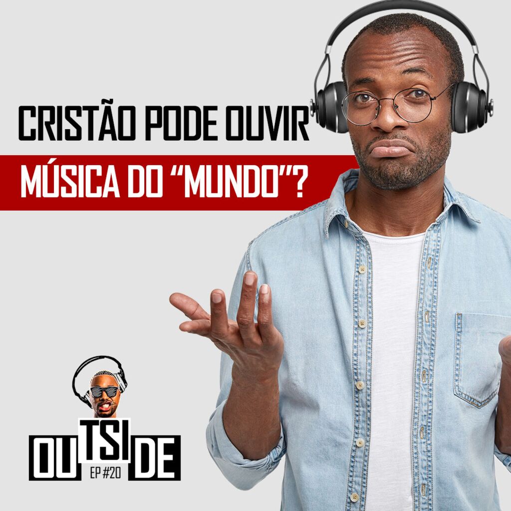 CRISTÃO PODE OUVIR MÚSICA DO MUNDO? 