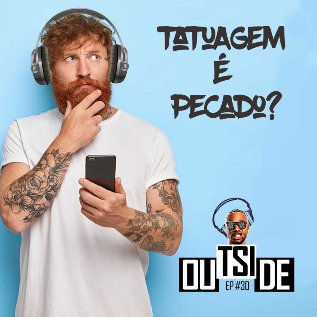 Outside EP# 30 - Tatuagem é pecado ou não?