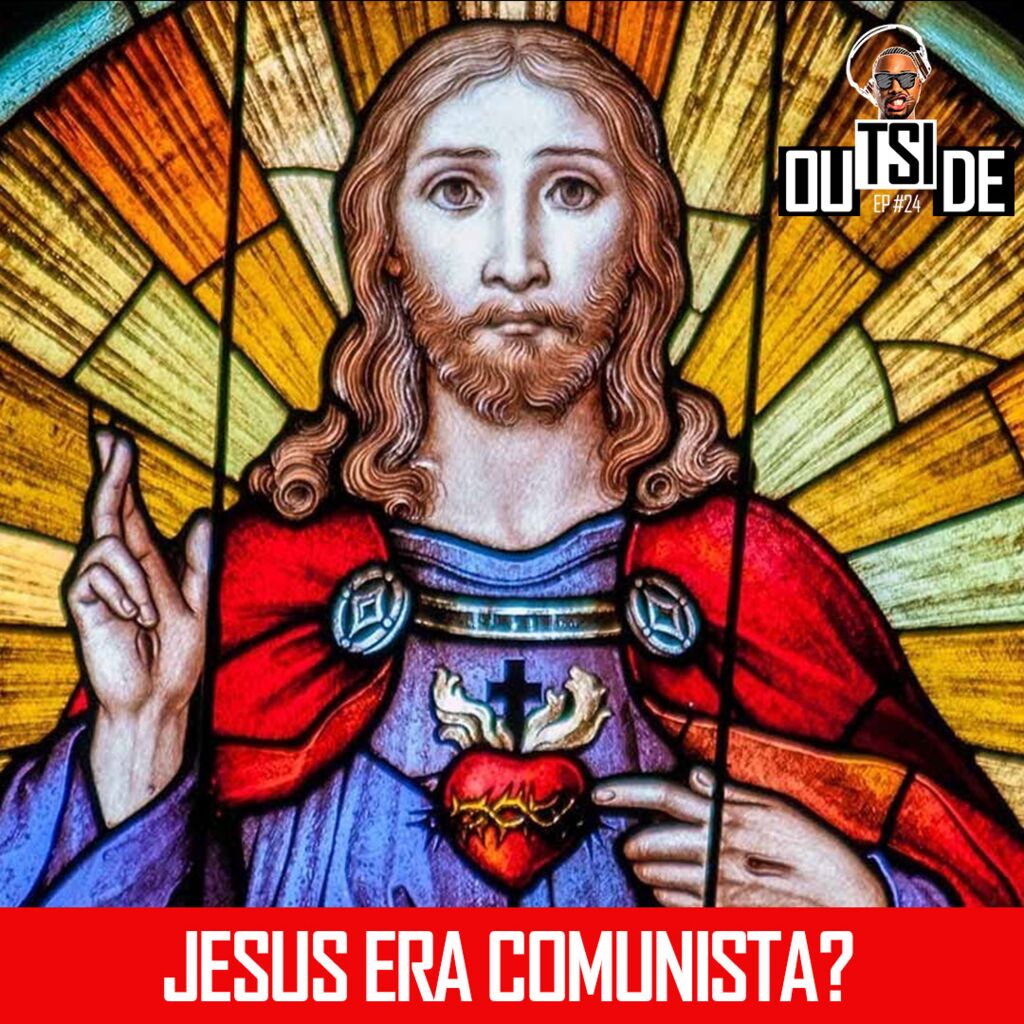 Outside EP#24 - Jesus era comunista? 