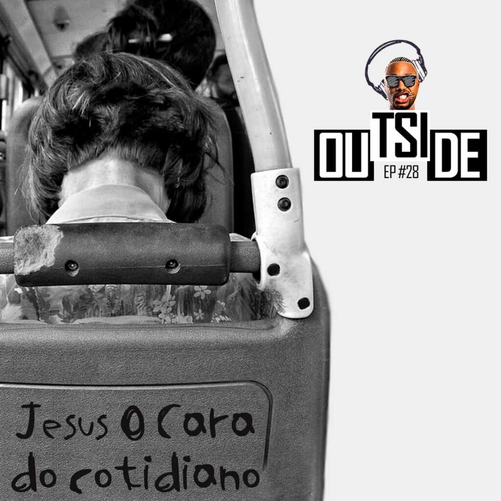 Outside EP# 28 - Jesus o cara do "rolê" cotidiano