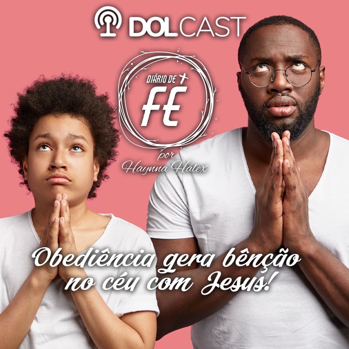 DOLCast: Obediência gera bênção no céu com Jesus