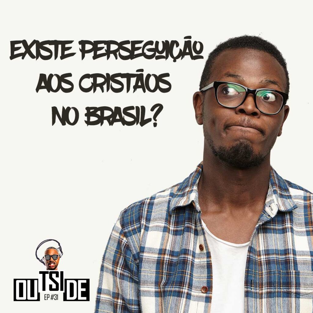 Outside EP# 31 - Existe perseguição aos cristãos no Brasil? 