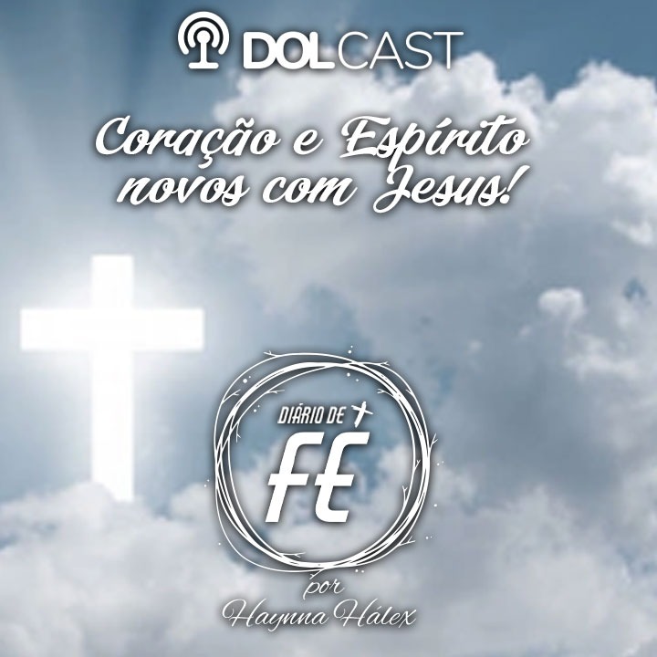 DOLCast: Coração e Espírito novos só com Jesus