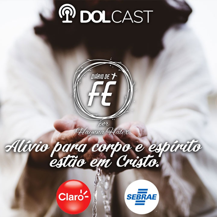 DOLCast: Alívio para corpo e espírito estão em Jesus Cristo