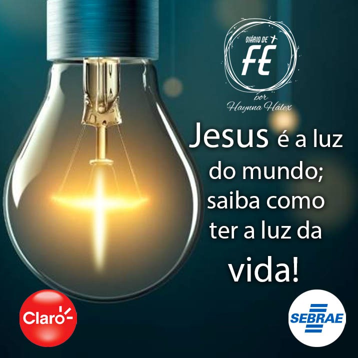 Jesus é a luz do mundo; saiba como ter a luz da vida!