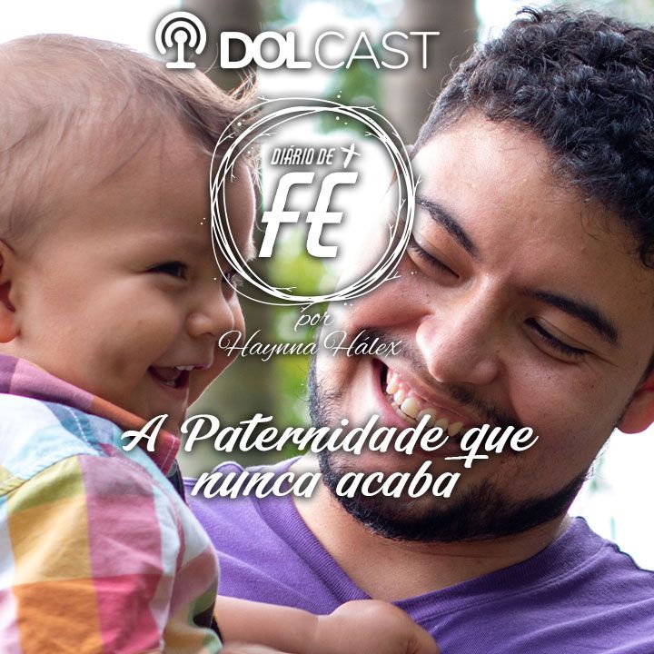 Saiba mais sobre a Paternidade que nunca acaba
