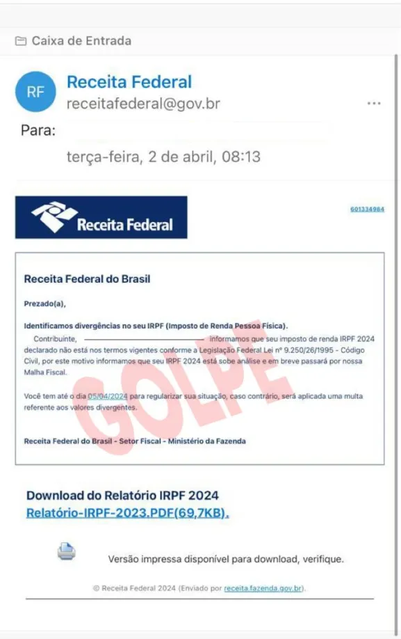 Os criminosos encaminham e-mail para a vítima, alertando-a sobre possível irregularidade em suas informações do Imposto de Renda (IR).